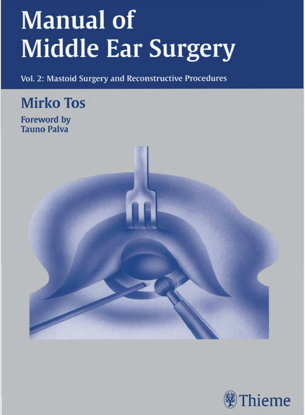 MANUAL OF MIDDLE EAR SURGERY VOL. 2: MASTOID SURGERY AND RECONSTRUCTIVE PROCEDURES