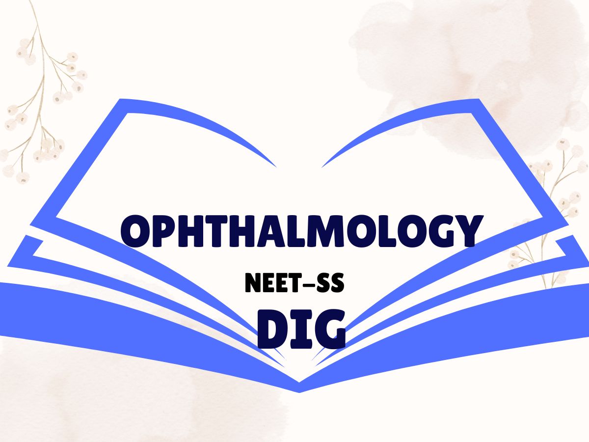 OPHTHALMOLOGY NEET-SS DIG Notes