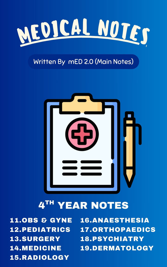 Med 2.0 - Fourth Year MBBS Notes – Medicine, Surgery, Obs & Gynae, Paediatrics, Ortho, Derma, Psychiatry, Anaesthesia, Radiology