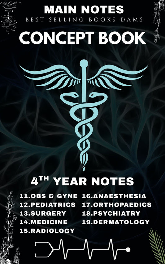 DAMS CONCEPT BOOK 2025- Fourth Year MBBS Notes – Medicine, Surgery, Obs & Gynae, Paediatrics, Ortho, Derma, Psychiatry, Anaesthesia, Radiology