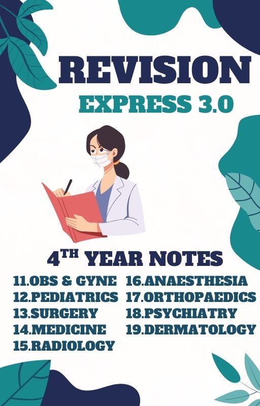EXPRESS 3.0 - Fourth Year MBBS Notes – Medicine, Surgery, Obs & Gynae, Paediatrics, Ortho, Derma, Psychiatry, Anaesthesia, Radiology